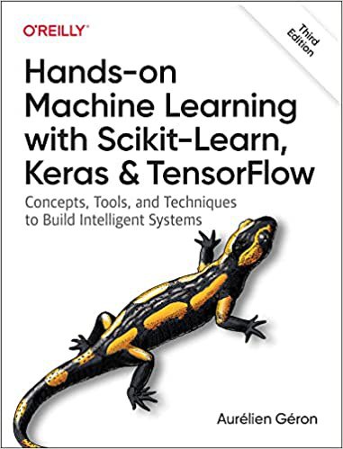 Hands-On Machine Learning with Scikit-Learn, Keras, and Tensorflow 3rd Edition (Third)